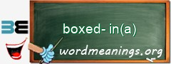WordMeaning blackboard for boxed-in(a)